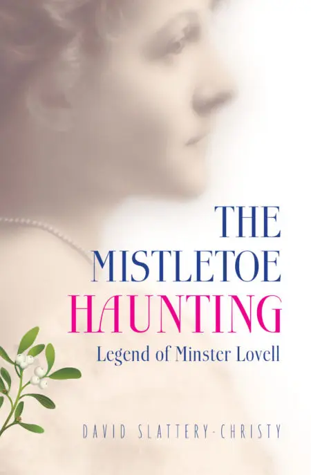The Mistletoe Haunting Book Cover The Mistletoe Haunting: Legend of Minster Lovell - David Slattery-Christy